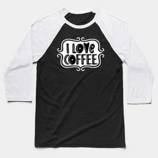 I Love Coffee - Playful Retro Typography Baseball T-Shirt